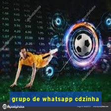 grupo de whatsapp cdzinha